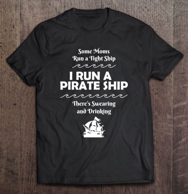 I Run A Pirate Ship Drinking Swearing Funny Mom Mother