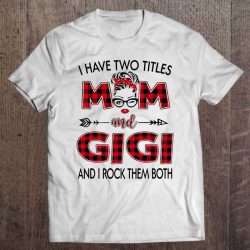 I Have Two Titles Mom And Gigi And I Rock Them Both