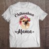 Womens Cute Chihuahua Mama Flower Tee Dog Lover Gifts