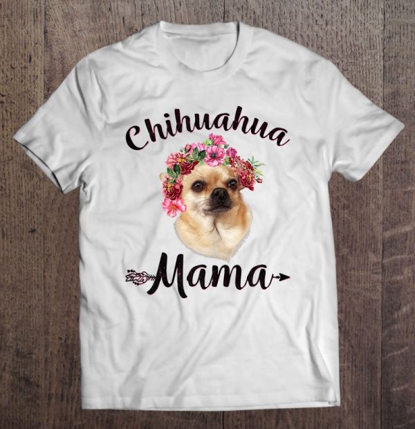 Womens Cute Chihuahua Mama Flower Tee Dog Lover Gifts