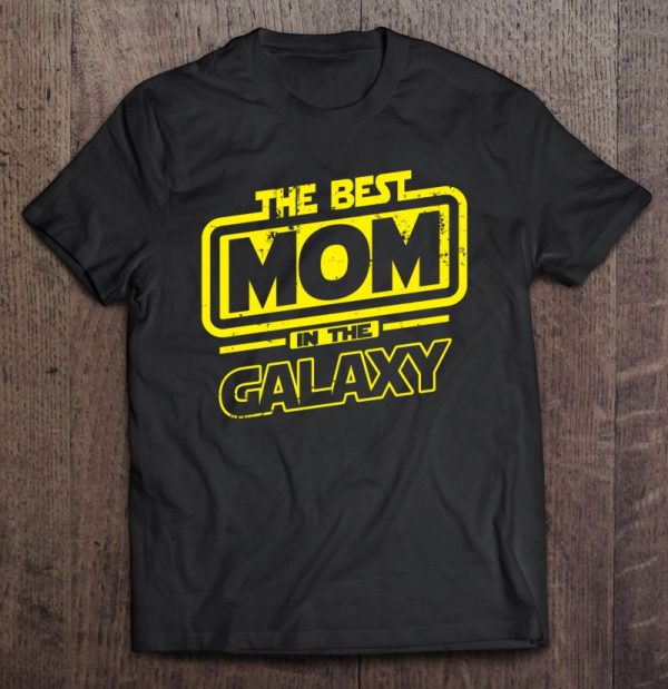 Mom The Best In The Galaxy Gift