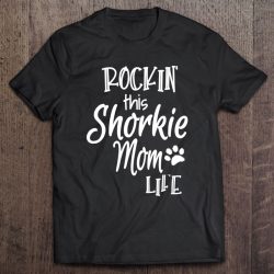 Rockin This Life Shorkie Mom Tshirt Shorkie Dog Owner Gifts
