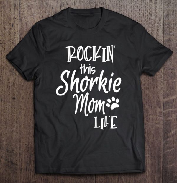 Rockin This Life Shorkie Mom Tshirt Shorkie Dog Owner Gifts