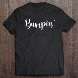 Bumpin Shirt For Bumpin Moms