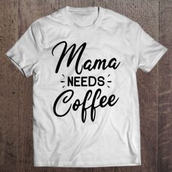 Mama Needs Coffee Mom Gift