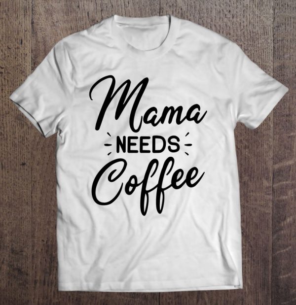 Mama Needs Coffee Mom Gift