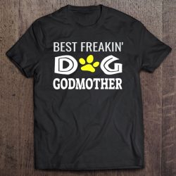 Dog Owner Shirt, Best Freakin Dog Godmother Gift