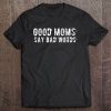 Good Moms Say Bad Words Funny Meme Graphic Bad Mom Shameless