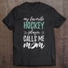 My Favorite Hockey Player Calls Me Mom Gift Hockey