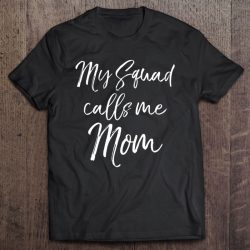 Womens Cute Mother’s Day Gift For Women Funny My Squad Calls Me Mom