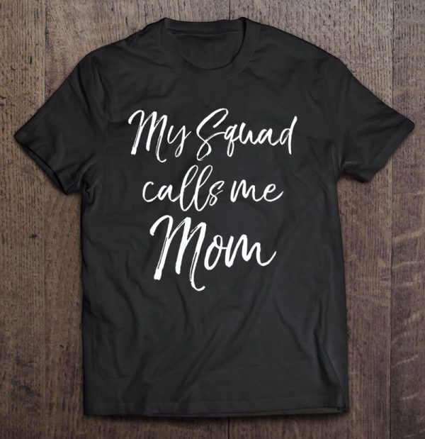 Womens Cute Mother’s Day Gift For Women Funny My Squad Calls Me Mom