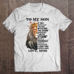 To My Son If They Whisper To You You Can’t Withstand The Storm Whisper Back I Am The Storm Believe In Yourself As Much As I Believe In You I Love You Lion Version