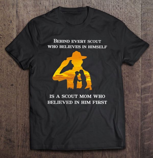 Behind Every Scout Who Believes In Himself Is A Scout Mom