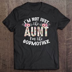 Cute I’m Not Just The Aunt I’m The Godmother Auntie