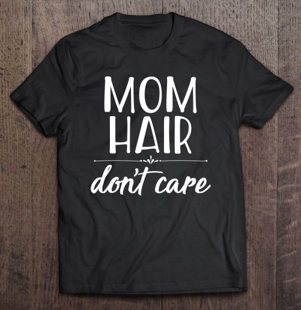 Mom Hair Don’t Care Hooded