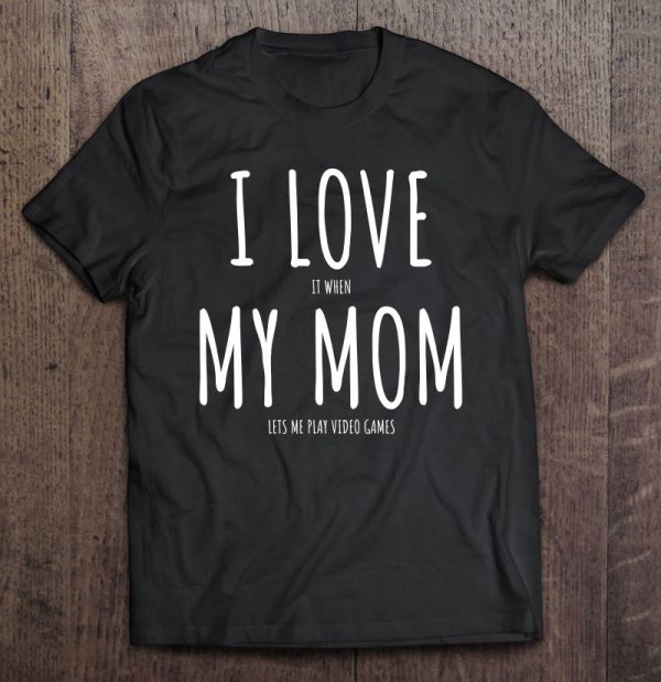Video Games Gift Tee I Love My Mom T Funny Sarcastic