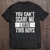 Womens You Can’t Scare Me I Have Two Boys Funny Sons Mom Gift