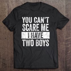 Womens You Can’t Scare Me I Have Two Boys Funny Sons Mom Gift