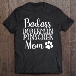 Badass Doberman Pinscher Mom Funny Dog Womens
