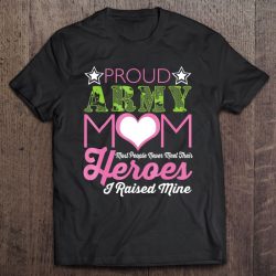 Mens Proud Army Mom Most People Never Meet Their Heroes I Raised