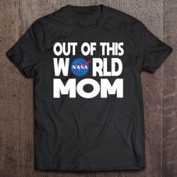 Womens Out Of This World Mom – Nasa Shirt Mother’s Day Gifts Nasa