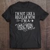 I’m Not Like A Regular Mom I’m A Cool Mom Shirt Mother’s Day