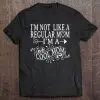 I’m Not Like A Regular Mom I’m A Cool Mom Shirt Mother’s Day