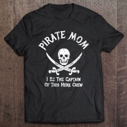Pirate Mom Captain Of Here Crew Funny Pirate Mom
