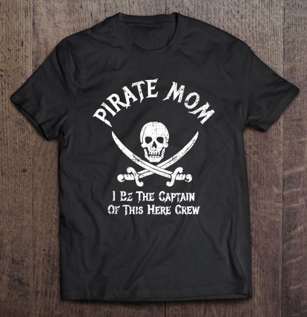 Pirate Mom Captain Of Here Crew Funny Pirate Mom