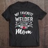 My Favorite Welder Calls Me Mom Flowers Mothers Day Gift