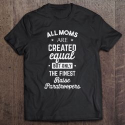 Paratrooper Mom – All Moms Are Created Equal Shirt