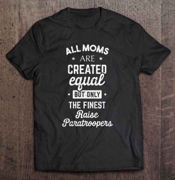 Paratrooper Mom – All Moms Are Created Equal Shirt
