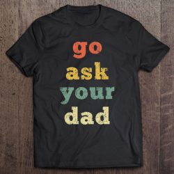 Vintage Go Ask Your Dad Mom Life Mothers Day Holiday