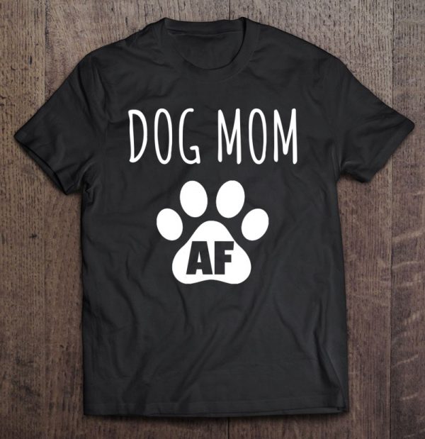 Womens Dog Mom Shirt For Women Dog Mom Af