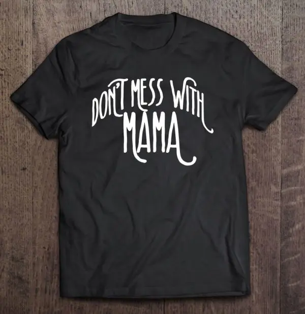 Don’t Mess With Mama Mother’s Day Fun Mom Bear