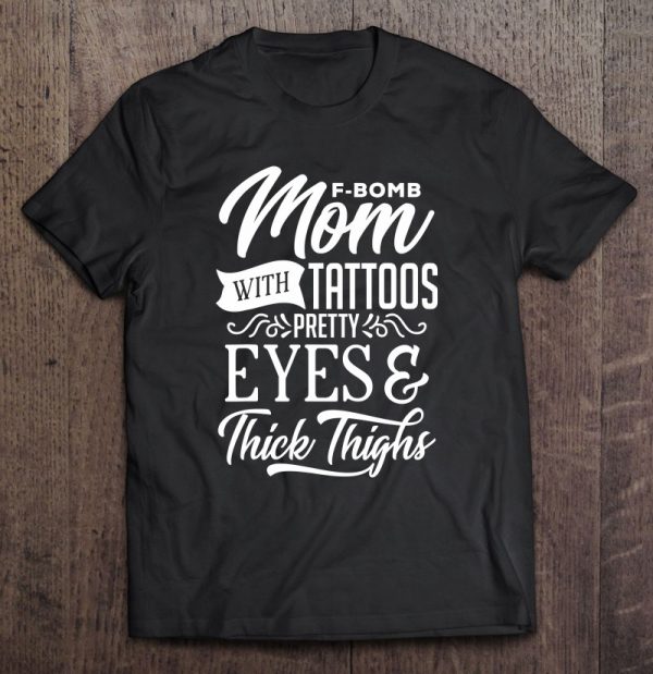 Mom Gift F-Bomb Mom With Tattoos Pretty Eyes & Thick Thighs
