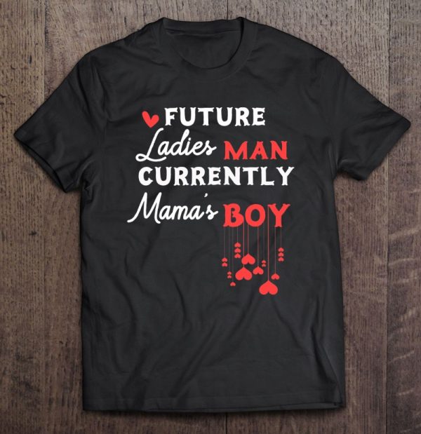 Future Ladies Man Current Mamas Boy Shirt For Valentines Day