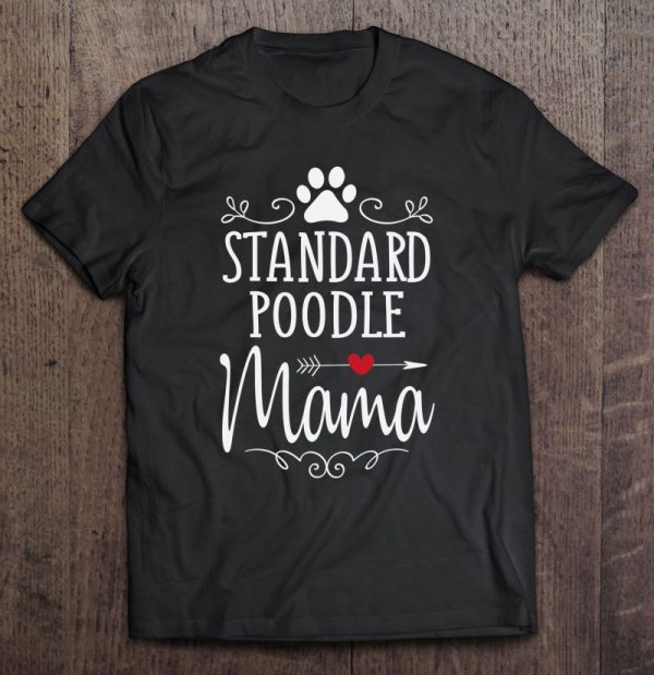Standard Poodle Mama – Funny Poodle Lover Shirt