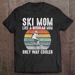 Vintage Ski Mom Like A Regular Mom Only Way Cooler Skiing