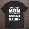 Proud Mom Of A Awesome Teacher Women