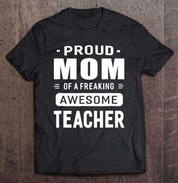 Proud Mom Of A Awesome Teacher Women