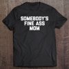 Somebody’s Fine Ass Mom Funny Saying Milf Cute Mom