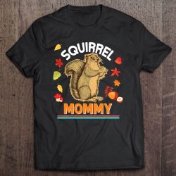 Squirrel Mommy I’m Nuts On Furry Family Animal Lover Mom Dad