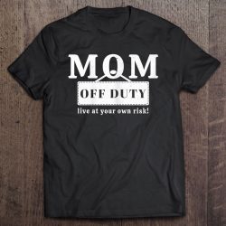 Womens Mom Off Duty Funny Sarcastic Tired Parenting Mother Gift