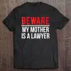 Beware My Mother Is A Lawyer Funny Attorney