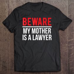 Beware My Mother Is A Lawyer Funny Attorney