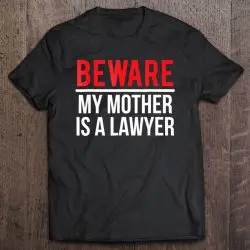 Beware My Mother Is A Lawyer Funny Attorney