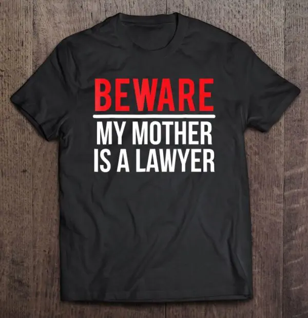 Beware My Mother Is A Lawyer Funny Attorney