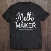 Funny Milk Maker Breastfeeding Mom Motherhood Tee