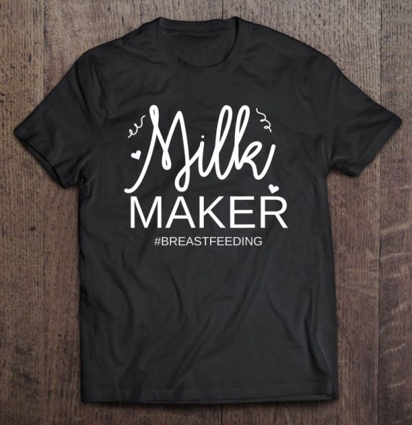 Funny Milk Maker Breastfeeding Mom Motherhood Tee